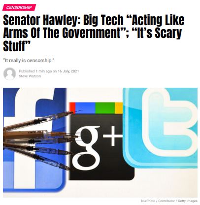 https://twpter.com/users/Quoteman/feed/2021-0716-1148-0495-f-Quoteman.pdf -   Senator Hawley: Big Tech “Acting Like Arms Of The Government”; “It’s Scary Stuff”            Published 16 July, 2021 Steve Watson                   #ArchivePDF  #COVID  #Censorship  #TechnocraticOligarchy  #totalitarianism  #Tyranny         #BoycottFacebook  #Fascism      #ArchivePDF       