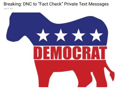 https://twpter.com/users/phoneguy/feed/2021-0714-1224-2354-f-phoneguy.pdf -    #ArchivePDF             Breaking_ DNC to “Fact Check” Private Text Messages _ Washington Watch             https://washingtonwatch.org/breaking-dnc-to-fact-check-private-text-messages/            Not cool. The United States is passing another mile marker on the way to becoming a 3rd world #BananaRepublic dictatorship             #TechnocraticOligarchy #Censorship      