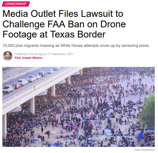 https://twpter.com/users/phoneguy/feed/2021-0917-1351-5707-f-phoneguy.pdf -   PDF: Media Outlet Files Lawsuit to Challenge FAA Ban on Drone Footage at #Texas Border – Summit News            Instance of alleged news #Censorship by the United States Government.            "10,000 plus migrants massing as White House attempts cover-up by censoring press. "                   #immigration  #TheWorldWeLiveIn  #ArchivePDF       