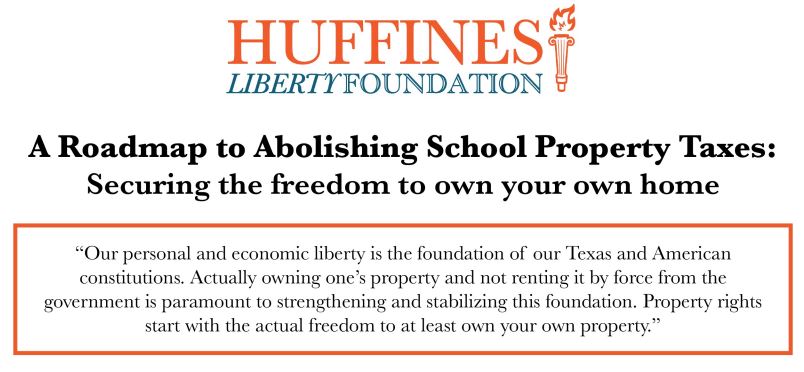 https://twpter.com/users/tex/feed/2023-0125-1102-2494-f-tex.pdf -   PDF: HUFFINES LIBERTY FOUNDATION - A Roadmap to Abolishing School Property Taxes            I think this fellow has a pretty good plan to reduce #Texas property taxes.            a quality #Education is certainly important for the young'uns but having ever increasing property taxes, when Texas' property taxes are already among the highest in the nation, is making it real difficult for people to keep their homes here.            I find it hard to justify such large increases in yearly expenditures for Texas public schools, especially when you have " #Woke " teachers finding so much time to indoctrinate children about #CRT and  #LGBT "Gender Studies" instead of focusing on fundamentals: Reading, Writing, Arithmetic, Spelling and Science            Video: "A middle school teacher in #Texas explains how she brings politics and #CRT into the classroom"            https://www.twpter.com/video-clips/phoneguy/2021-0905-0932-1444-v-phoneguy.mp4            From: Pflugerville Middle School      https://www.pfisd.net/Page/467                  A cap on school spending would stop this nonsense pronto. #ArchivePDF       #woke       